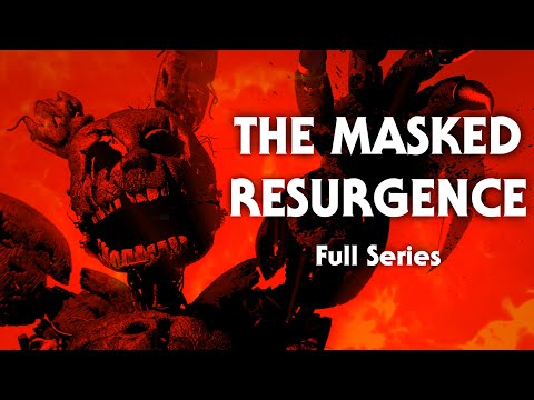 [FNAF] The Masked Resurgence (FULL SERIES) (4K)