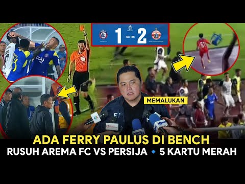ADA PAPAH FERRY DI BENCH❗Rusuh Arema Fc Vs Persija🔥5 KARTU MERAH DIKELUARKAN WASIT