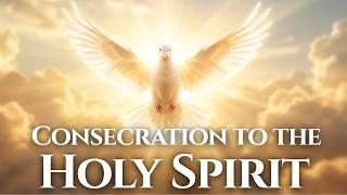 Prayer of Consecration to the Holy Spirit  (Daily Act of Consecration)