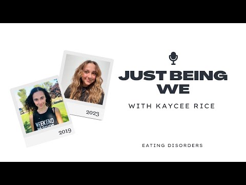 JUST BEING WE with Kaycee Rice: eating disorders