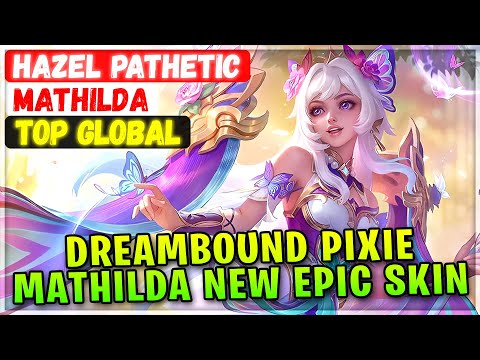 Dreambound Pixie Mathilda, New Epic Skin Gameplay [ Top Global Mathilda ] Hazel Pathetic - MLBB