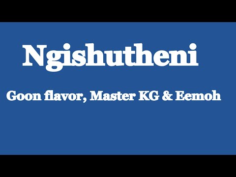 Ngishutheni - Goon flavor, Master KG & Eemoh( lyrics)