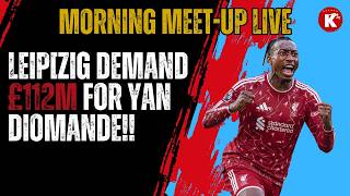 LEIPZIG DEMAND £112M FOR DIOMANDE | MORNING MEET UP LIVE!!