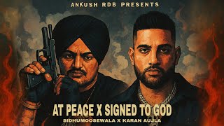 At Peace x Signed To God | Karan Aujla x Sidhumoosewala | Ankush Rdb | Latest Punjabi Songs 2025