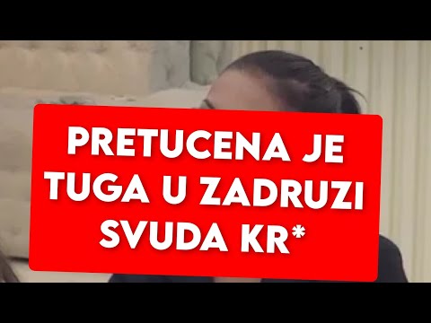 TUGA U ZADRUZI - PRETUCENA JE, SVUDA KR*