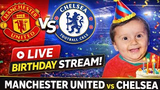 🔴 LIVE: Manchester United vs Chelsea | Stamford Bridge Showdown + Birthday Stream 🎂🎉