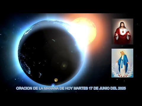 ORACION DE LA MAÑANA DE HOY MARTES 17 DE JUNIO DEL 2025