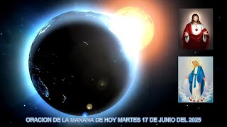 ORACION DE LA MAÑANA DE HOY MARTES 17 DE JUNIO DEL 2025