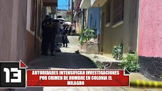 Autoridades intensifican investigaciones por crimen de hombre en colonia El Milagro