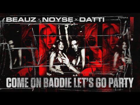 BEAUZ x NOYSE x Datti - Come On Baddie Let's Go Party