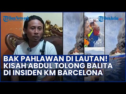 Kisah Abdul Rahman Selamatkan Bocah yang Terombang-ambing di Lautan saat KM Barcelona V Terbakar