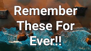 Remember These For Life !!!