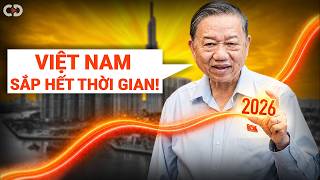 Vì Sao 2026 Có Thể Là Cơ Hội Cuối Để Việt Nam BỨT PHÁ?