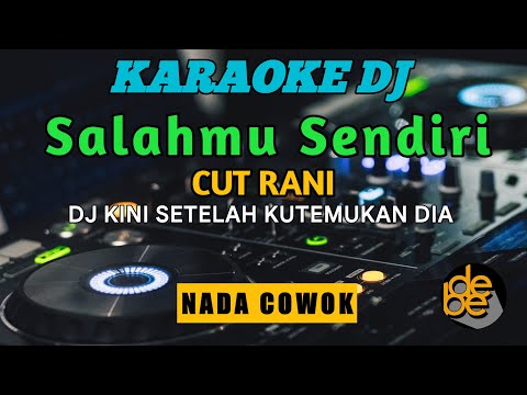 Karaoke Dj Remix Salahmu Sendiri Nada Cowok