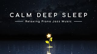 Sleep Piano Lullabies with Smooth Jazz Melody - Piano Jazz for Calm Sleep & Soothing Relaxation