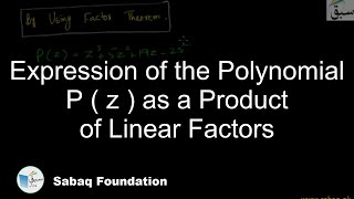 Expression of the Polynomial P ( z ) as a Product of Linear Factors