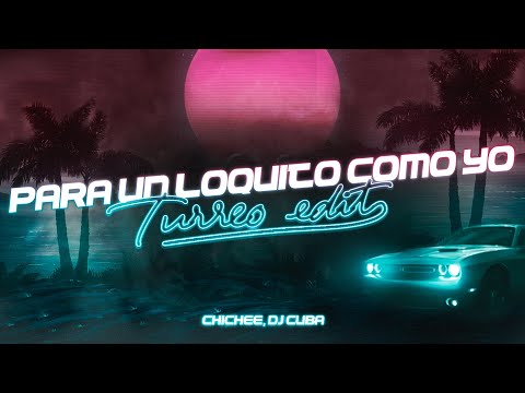 PARA UN LOQUITO COMO YO (Turreo Edit) - CHICHEE, @DJCubaa , @ROZEOFICIAL