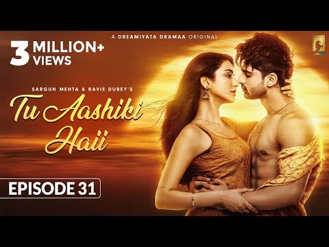 Tu Aashiki Haii (Episode 31) Abhishek Kumar | Amandeep Sidhu | Sheezan K | Sargun Mehta |Ravie Dubey