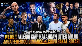 PANAS 😱 Allegri PD Kalahkan Inter Milan🔹Jaga Dimarco 🔥🔹Chivu Akan Rotasi Skuad 👊 - Berita Inter 🔵⚫