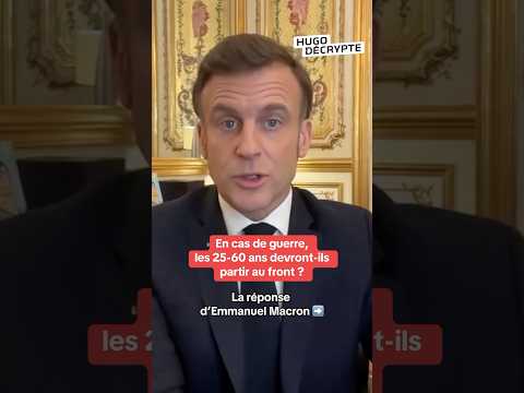 En cas de guerre, les 25-60 ans devront-ils aller au front ? La réponse d’Emmanuel Macron
