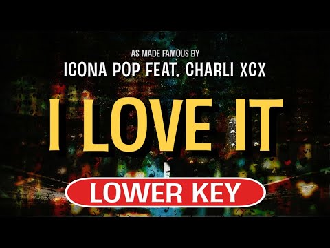I Love It (Karaoke Lower Key) – Icona Pop feat. Charli XCX