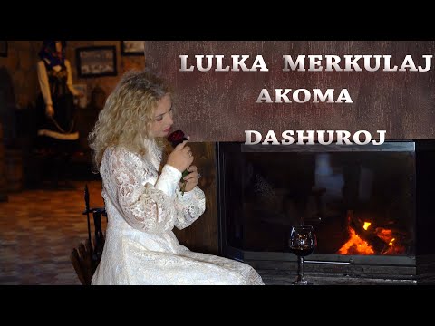 Lulka  Merkulaj  - Akoma  Dashuroj (Official Video 4K) Gëzuar 2025