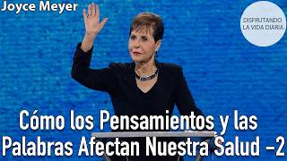 Cómo los Pensamientos y las  Palabras Afectan Nuestra Salud -2 | Joyce Meyer