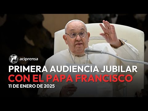 Catequesis del Papa Francisco en la Audiencia Jubilar del 11 de enero del 2025