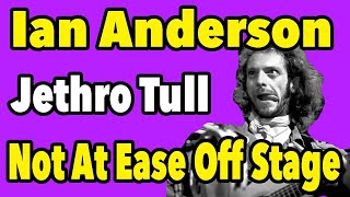 "I'm Embarrassed To Have People's Attention (offstage)" Ian Anderson of Jethro Tull