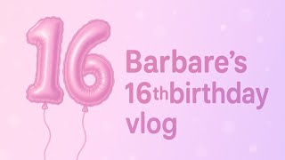 16th birthday vlog🎂🎉|stargirlwony|