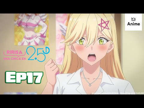 Episodio Completo 17 | Ririsa, una chica en 2.5D | It's Anime［Multisubtítulos］