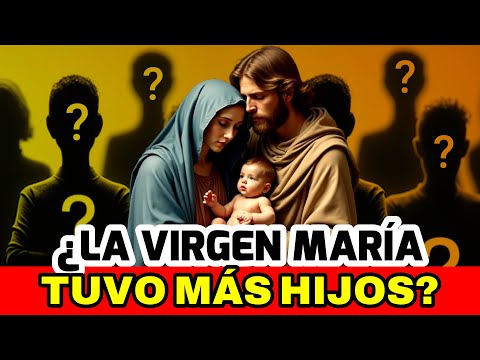 ¿María tuvo más hijos además de Jesús? La verdad revelada