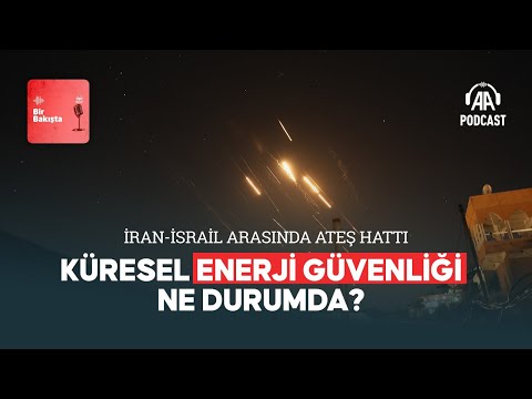 İran ile İsrail arasındaki çatışmanın küresel enerji güvenliğine etkisi ne olacak?