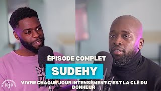 VIVRE CHAQUE JOUR INTENSÉMENT C'EST LA CLÉ DU BONHEUR  - LE DERNIER PODCAST - SUDEHY #16