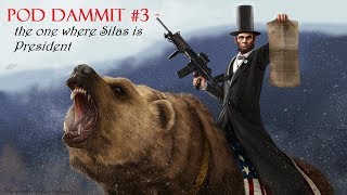Pod Dammit #3 - The One where Silas becomes President