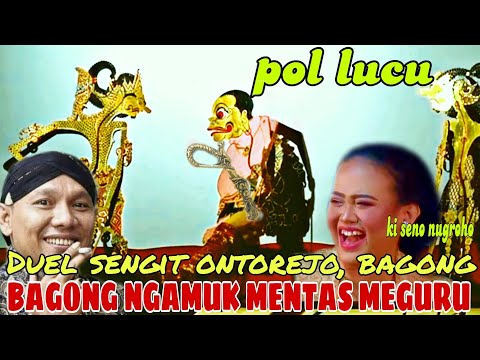 BAGONG MENTAS MEGURU NGAMUK ONTOREJO DADI VIRAL LUCU POL KI DALANG SENO NUGROHO