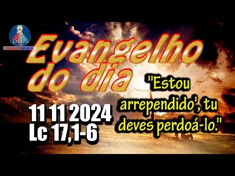 EVANGELHO DO DIA 11/11/2024 COM REFLEXÃO. Evangelho (Lc 17,1-6)