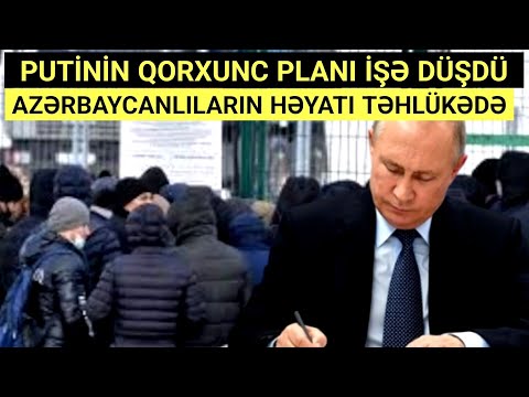 Rusiyada yaşayan azərbaycanlıların həyatı TƏHLÜKƏDƏ: Putinin qorxunc planı üzə çıxdı