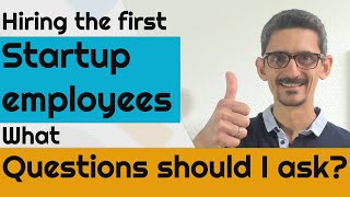 Hiring the first STARTUP employees, What questions should I ask?