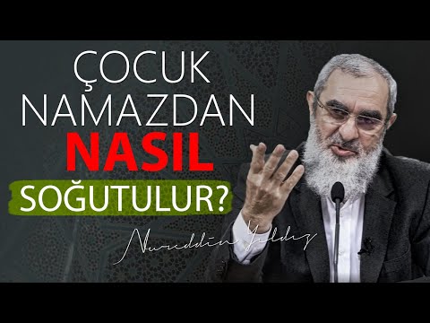 ÇOCUK NAMAZDAN NASIL SOĞUTULUR? - Nureddin Yıldız
