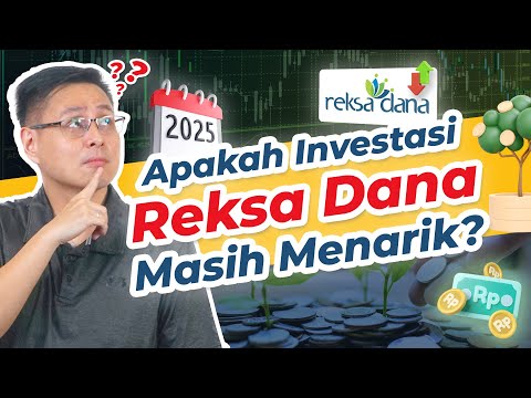 Semakin Banyak Pilihan di 2025, Apakah Investasi Reksa Dana Masih Menarik?