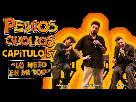 PERROS CRIOLLOS - LO METO EN MI TOP, CAP. 57