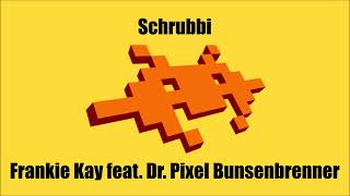 Frankie Kay feat. Dr. Pixel Bunsenbrenner - Schrubbi (Audio)
