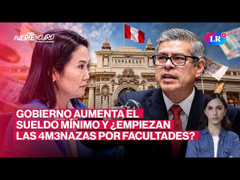 ¿Aumento a medias? Keiko sube S/100 sueldo mínimo y ¿Galarreta amenaza al Congreso? | Fuerte y Claro con Manuela Camacho
