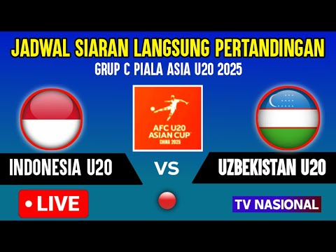 🔴LIVE TV NASIONAL MALAM! INI JADWAL TIMNAS INDONESIA U20 VS UZBEKISTAN - GRUP C PIALA ASIA U20 2025