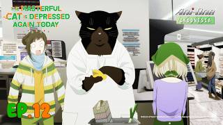 The Masterful Cat Is Depressed Again Today Episode 12 - Sub Indo | Dub JP 【 Ani-One Indonesia 】