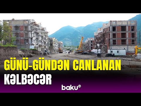 Kəlbəcərdə yenidənqurma işləri davam edir | Doğma yurdumuzda xüsusi canlanma var