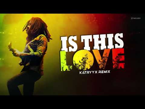 MUSICA ELETRÔNICA | IS THIS LOVE - Bob Marley | By. Katryyx [ REMIX ]