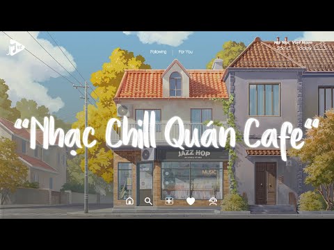 Nhạc Chill Quán Cafe - Những Ca Khúc Lofi Nhẹ Nhàng Hay Nhất Dành Cho Quán Cafe - Nhạc Lofi Chill