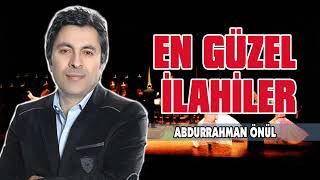 En Güzel Abdurrahman Önül İlahileri